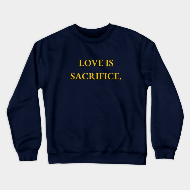 Love is sacrifice. Crewneck Sweatshirt by Rechtop